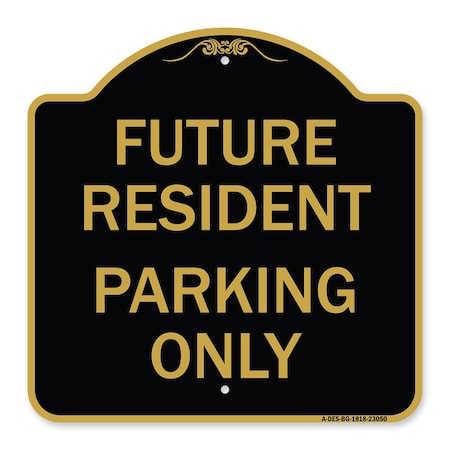 Signmission Reserved Parking Sign Future Resident Parking Only, Black & Gold Alum Sign, 18" x 18", BG-1818-23050 A-DES-BG-1818-23050